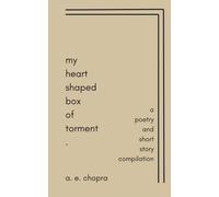 My Heart-Shaped Box of Torment; A Poetry and Short Story Compilation