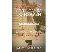 My Heart Still Talks to Heaven A Grief Journey - PhD Kathy L. Baker - Trilogy Christian Publishing - ebook (ePub) - Livre