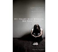 My Heart Was Broken, So Now What?