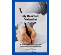 My Heartfelt Valentine: A Guided Journal for Self-Love, Relationships, and Mindfulness