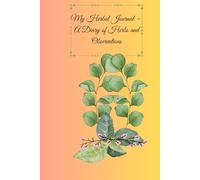 My Herbal Journal - A Diary of Herbs and Observations: Your Personal Herbarium of Thoughts and Findings. A Seasonal Companion for Herbalists and Gardeners