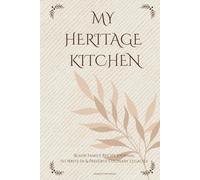 My Heritage Kitchen: A Blank Family Recipe Journal to Write In: A Hardcover Kitchen Legacy Keeper with Memory Index, Origin Story Prompts, and Heritage Cooking Secrets