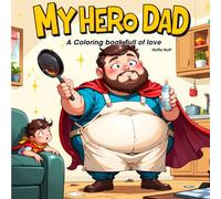 My Hero Dad: A Coloring Book Full of Love: A Special Father’s Day Gift with Cute, Memorable Dad Moments to Color