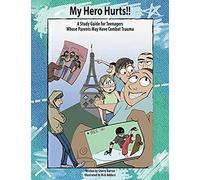 My Hero Hurts!!: A Study Guide For Teenagers Whose Parents May Have Combat Trauma