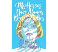 My Heroes Have Always Been Junkies Ed Brubaker (Auteur)
