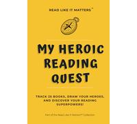 MY HEROIC READING QUEST: Track 25 Books, Draw Your Heroes, and Discover Your Reading Superpowers!