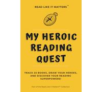MY HEROIC READING QUEST: Track 25 Books, Draw Your Heroes, and Discover Your Reading Superpowers!