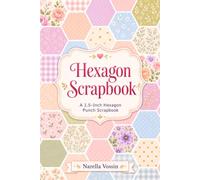 My Hexagon Scrapbook: A Creative Journal for 1.5-Inch (3,81 cm) Hexagon Punch Art, Junk Journaling, Paper Mosaics, Collage, Memory Keeping, and Decorative Paper Crafts