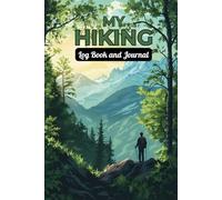 My Hiking Log Book and Journal: Keep a Record of your Walking Adventures and Capture those Precious Memories made in the Great Outdoors. A Lovely Gift for Keen Hikers