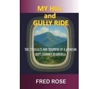 My Hill And Gully Ride: The Struggles And Triumphs Of A Jamaican Boy's Journey To America