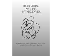 MY HISTORY. MY LIFE. MY MEMORIES: A gentle space to remember who I am - yesterday, today, and always.