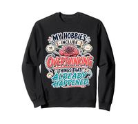 My Hobbies Include Overthinking Funny Anxious Mind Sweatshirt