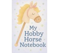 My Hobby Horse Notebook A Magical Journal for Kids Who Love Stick Horses 100 pages 6x9 inch