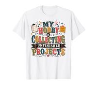 My Hobby is Collecting Unfinished Projects Humour T-Shirt Graphique avec Valeur