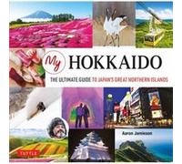 Aaron Jamieson – My Hokkaido : The Ultimate Guide to Japan's Great Northern Islands – Relié