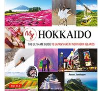 Aaron Jamieson – My Hokkaido : The Ultimate Guide to Japan's Great Northern Islands – Relié