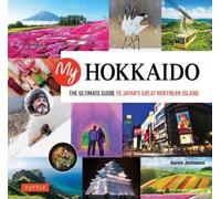 My Hokkaido: The Ultimate Guide to Japan's Great Northern Islands [Hardback]