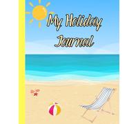 My Holiday Journal: A simple way to never forget the memories you make on holiday!