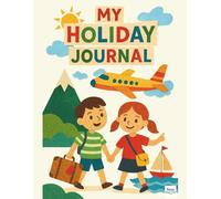 My Holiday Journal: A Travel Diary to Draw Write and Remember Every Holiday Moment with structured prompts size 8.5" x 11"