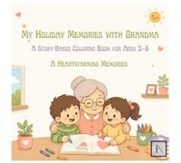 MY HOLIDAY MEMORIES WITH GRANDMA: A Story-Based Coloring Book for Ages 3-6