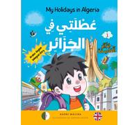 My Holidays in Algeria Tome 1: Algiers - Bilingual story Arabic-English: عُطْلَتَيْ فِي اَلْجَزَائِرِ - الجُوز الأوّل: اَلْجَزَائِر اَلْعَاصِمَةِ ... ثُنَائِيّ اَللُّغَةِ (الإنجليزية العربية )