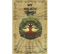 My Holistic Temple: Unifying and healing the physical, mental, spiritual, and metaphysical