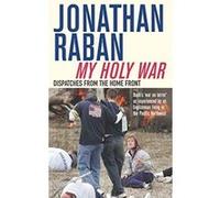 My Holy War: Dispatches from the Home Front - [Version Originale] Jonathan Raban (Auteur)