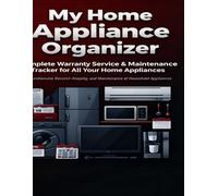 My Home Appliance Organizer: Complete Warranty, Service Maintenance Tracker for All Your Home Appliances - Keep Model Numbers, Repair History Important Records in One Place