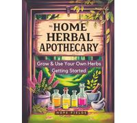 My Home Herbal Apothecary: A Beginner’s Guide to Holistic Remedies - Grow and Use Your Own Herbs for Stress, Sleep, Immunity & Pain Relief