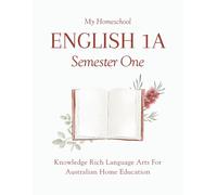 My Homeschool English 1A - Semester One: Knowledge Rich Language Arts for Australian Home Education