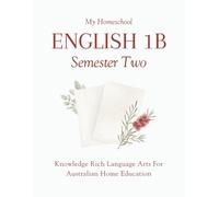 My Homeschool English 1B - Semester Two: Knowledge Rich Language Arts for Australian Home Education