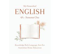 My Homeschool English 4A - Semester One: Knowledge Rich Language Arts for Australian Home Education