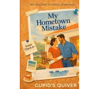My Hometown Mistake: A Small-Town Single Dad Second Chance Romance