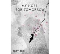 My Hope For Tomorrow by Ruby Dhal Ruby Dhal (Auteur)