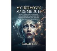 My Hormones Made Me Do It: How to Survive the Sudden Hormone Drop, Reverse Severe Mood Disorders, and Restore Your Brain After Birth