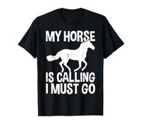 My Horse is Calling I Must Go Funny Equitation T-Shirt