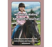 My Horse Riding Adventure Journal: A fun way to record every ride, every lesson, and every horsey adventure!