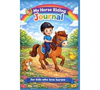 My Horse Riding Journal for Kids: Track Your Horse, Competitions & Riding Progress