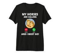 My Horses are Calling and I Must Go Chevaux Appel Humour T-Shirt Haut de Gamme