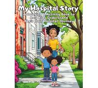 My Hospital Story: A Coloring & Activity Book to Help Kids Understand Their Own Hospital Journey (Second Edition)