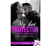 My hot protector Une rencontre inattendue, T2 - Aurora Rose Reynolds - Collection Infinity - broché - Roman