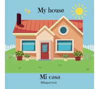 My house: Mi casa - A bilingual book for kids
