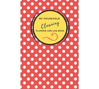 My Household Cleaning Planner and Log Book: Planner for Stress Free Cleaning and Routine Housekeeping Chores. Sections for Daily, Weekly and Monthly ... and Efficient with your Household Tasks.