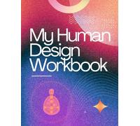 My Human Design Work book: Uncover your Human Design and make sense of your chart in an organized way.