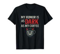 My Humor Is as Dark as My Coffee - Caféine Addict T-Shirt