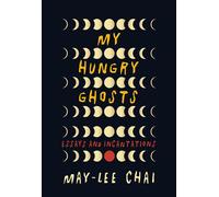My Hungry Ghosts Essays and Incantations - May-lee Chai - Blair - ebook (ePub) - Livre