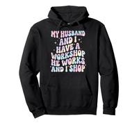 My Husband and I Have A Workshop He Works and I Shop Sweat à Capuche