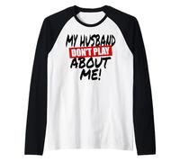 My Husband Don't Play About Me Couple Femme Manche Raglan