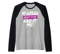 My Husband Don't Play About Me Couple Femme Manche Raglan