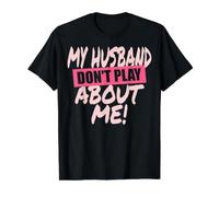 My Husband Don't Play About Me Couple Femme T-Shirt Graphique avec Valeur